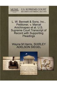 L. W. Bennett & Sons, Inc., Petitioner, V. Marcel Anichinapeo Et Al. U.S. Supreme Court Transcript of Record with Supporting Pleadings
