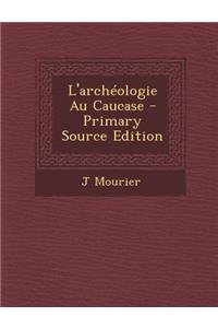L'Archeologie Au Caucase