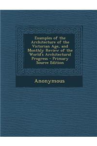 Examples of the Architecture of the Victorian Age, and Monthly Review of the World's Architectural Progress