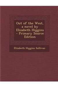 Out of the West, a Novel by Elizabeth Higgins