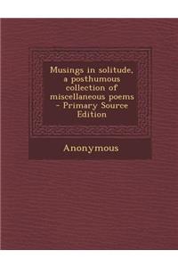 Musings in Solitude, a Posthumous Collection of Miscellaneous Poems