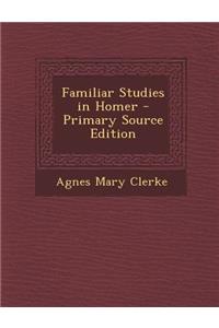 Familiar Studies in Homer