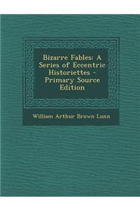 Bizarre Fables: A Series of Eccentric Historiettes