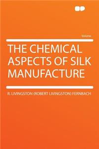 The Chemical Aspects of Silk Manufacture