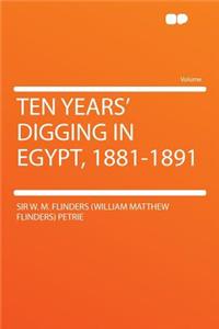 Ten Years' Digging in Egypt, 1881-1891