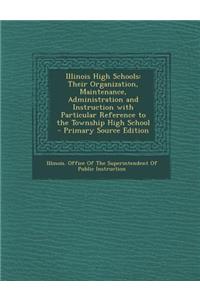 Illinois High Schools: Their Organization, Maintenance, Administration and Instruction with Particular Reference to the Township High School
