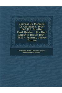 Journal Du Marechal de Castellane, 1804-1862 [I.E. Dix-Huit Cent Quatre - Dix-Huit Soixante-Deux]