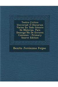 Teatro Critico Universal: O Discursos Varios En Todo Genero de Materias, Para Desenga No de Errores Comunes - Primary Source Edition