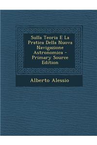 Sulla Teoria E La Pratica Della Nuova Navigazione Astronomica