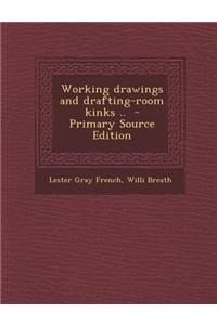 Working Drawings and Drafting-Room Kinks .. - Primary Source Edition
