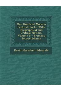 One Hundred Modern Scottish Poets: With Biographical and Critical Notices, Volume 9 - Primary Source Edition