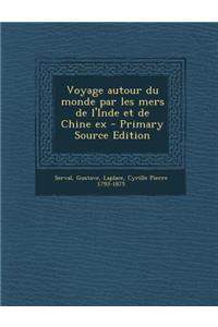 Voyage autour du monde par les mers de l'Inde et de Chine ex - Primary Source Edition