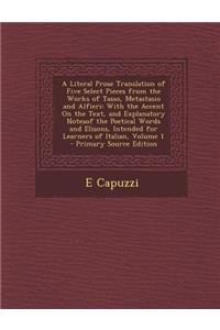 A Literal Prose Translation of Five Select Pieces from the Works of Tasso, Metastasio and Alfieri