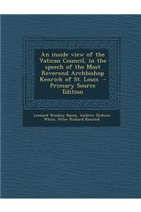 An Inside View of the Vatican Council, in the Speech of the Most Reverend Archbishop Kenrick of St. Louis