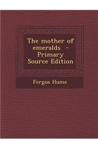 The Mother of Emeralds - Primary Source Edition