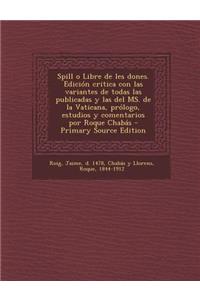 Spill o Libre de les dones. Edición critica con las variantes de todas las publicadas y las del MS. de la Vaticana, prólogo, estudios y comentarios por Roque Chabás