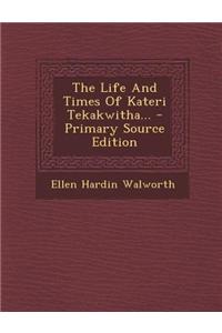 The Life and Times of Kateri Tekakwitha...