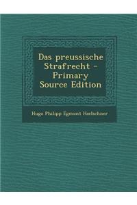 Das Preussische Strafrecht - Primary Source Edition