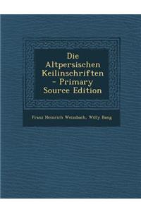 Die Altpersischen Keilinschriften