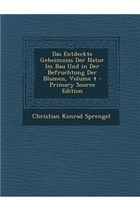 Das Entdeckte Geheimniss Der Natur Im Bau Und in Der Befruchtung Der Blumen, Volume 4