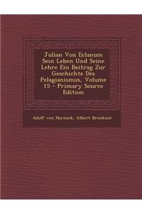 Julian Von Eclanum Sein Leben Und Seine Lehre Ein Beitrag Zur Geschichte Des Pelagianismus, Volume 15