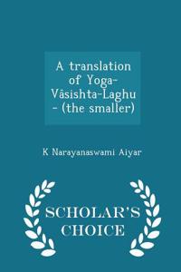 Translation of Yoga-Vasishta-Laghu - (The Smaller) - Scholar's Choice Edition
