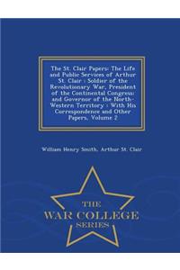 The St. Clair Papers: The Life and Public Services of Arthur St. Clair: Soldier of the Revolutionary War, President of the Continental Congress; And Governor of the North-Western Territory: With His Correspondence and Other Papers, Volume 2 - War C