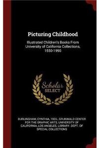 Picturing Childhood: Illustrated Children's Books From University of California Collections, 1550-1990