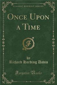 Once Upon a Time (Classic Reprint)