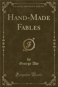 Hand-Made Fables (Classic Reprint)