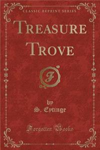 Treasure Trove (Classic Reprint)