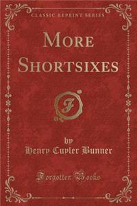 More Shortsixes (Classic Reprint)