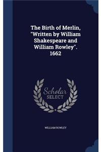 Birth of Merlin, Written by William Shakespeare and William Rowley. 1662