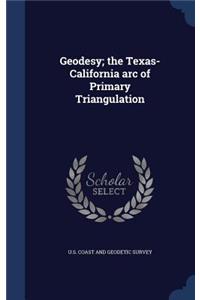 Geodesy; the Texas-California arc of Primary Triangulation