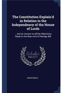 The Constitution Explain'd in Relation to the Independency of the House of Lords