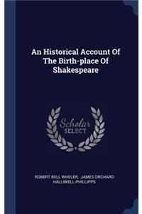An Historical Account Of The Birth-place Of Shakespeare