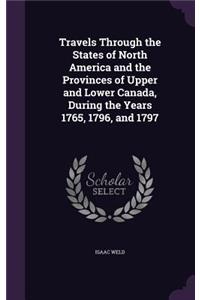 Travels Through the States of North America and the Provinces of Upper and Lower Canada, During the Years 1765, 1796, and 1797