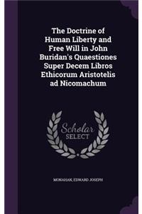 The Doctrine of Human Liberty and Free Will in John Buridan's Quaestiones Super Decem Libros Ethicorum Aristotelis Ad Nicomachum