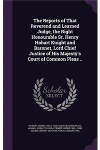 The Reports of That Reverend and Learned Judge, the Right Honourable Sr. Henry Hobart Knight and Baronet, Lord Chief Justice of His Majesty's Court of Common Pleas ..