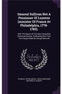 General Sullivan Not a Pensioner of Luzerne (Minister of France at Philadelphia, 1778-1783).