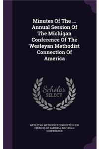 Minutes of the ... Annual Session of the Michigan Conference of the Wesleyan Methodist Connection of America