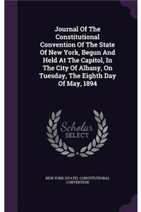 Journal of the Constitutional Convention of the State of New York, Begun and Held at the Capitol, in the City of Albany, on Tuesday, the Eighth Day of May, 1894