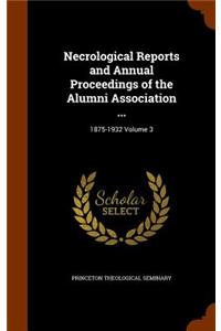 Necrological Reports and Annual Proceedings of the Alumni Association ...