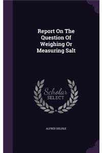 Report on the Question of Weighing or Measuring Salt