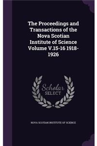 The Proceedings and Transactions of the Nova Scotian Institute of Science Volume V.15-16 1918-1926