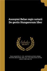 Anonymi Belae Regis Notarii de Gestis Hungarorum Liber