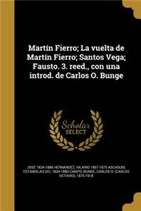 Martín Fierro; La vuelta de Martín Fierro; Santos Vega; Fausto. 3. reed., con una introd. de Carlos O. Bunge
