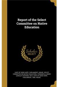 Report of the Select Committee on Native Education