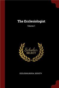 THE ECCLESIOLOGIST; VOLUME 1