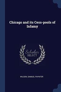 CHICAGO AND ITS CESS-POOLS OF INFAMY